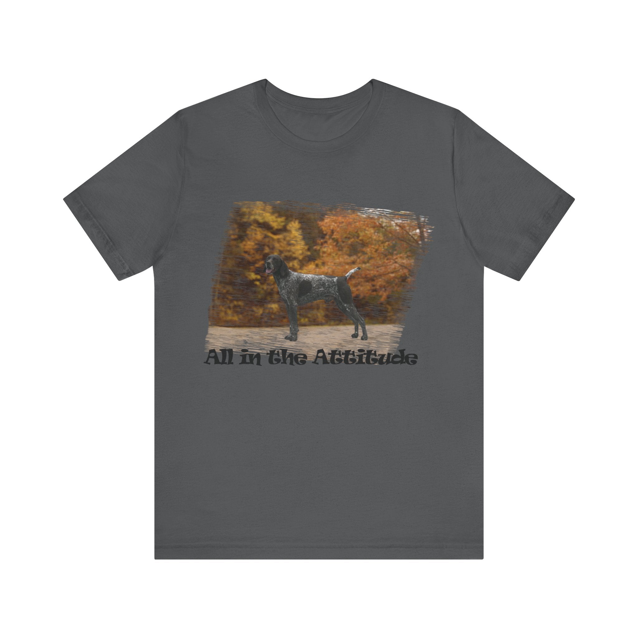 German Shorthaired Pointer in our fall day Attitude series Short Sleeve Tshirt